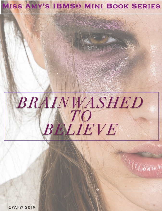 Brainwashed to Believe – Miss Amy’s IBMS Mini Book Series (FREE download)
