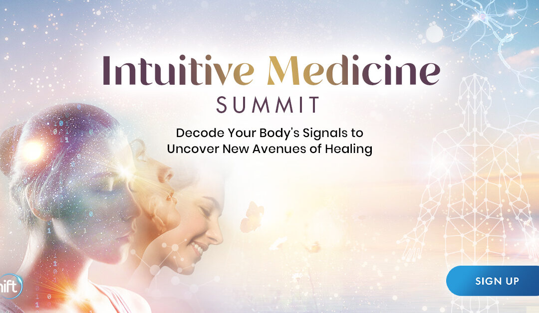 Intuitive Medicine: Decode Your Body’s Signals to Uncover New Avenues of Healing – FREE 5-Day Online Event